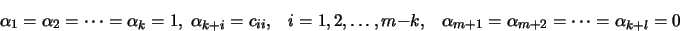 \begin{displaymath}\alpha_1 = \alpha_2 = \cdots = \alpha_k =1, \; \alpha_{k+i} =...
...\;\;\; \alpha_{m+1} = \alpha_{m+2} = \cdots = \alpha_{k+l} = 0 \end{displaymath}