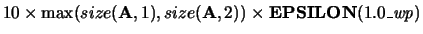 $10\times \max(size({\bf A},1), size({\bf A},2))\times
{\bf EPSILON}(1.0\_{\it wp})$