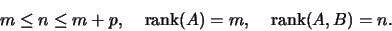 \begin{displaymath}m \leq n \leq m+p, \;\;\;\; \mbox{rank}(A) = m, \;\;\;\;
\mbox{rank}(A, B) = n.\end{displaymath}