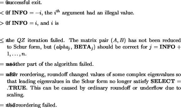 \begin{infoarg}
\item[{$=$\ 0:}] successful exit.
\item[{$<$\ 0:}] if {\bf INF...
...scaling.
\item[{$=$\ n+3:}] the reordering failed.
\end{infoarg} \end{infoarg}