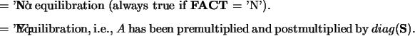 \begin{optionarg}
\item[{$=$\ 'N':}] No equilibration (always true if {\bf FACT...
...\ has
been premultiplied and postmultiplied by $diag({\bf S})$.
\end{optionarg}