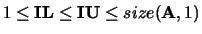 $1 \leq {\bf IL} \leq {\bf IU} \leq size({\bf A},1)$