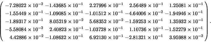 \begin{displaymath}
\left( \begin{array}{l@{\hspace{1mm}}l@{\hspace{1mm}}l@{\hs...
...{-1} & \;\;\; 3.95988 \times 10^{-2} \\
\end{array} \right).
\end{displaymath}