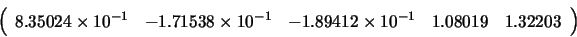 \begin{displaymath}\left( \begin{array}{ccccc}
8.35024 \times {10}^{-1} & -1.715...
...89412 \times {10}^{-1} & 1.08019 & 1.32203 \end{array} \right) \end{displaymath}